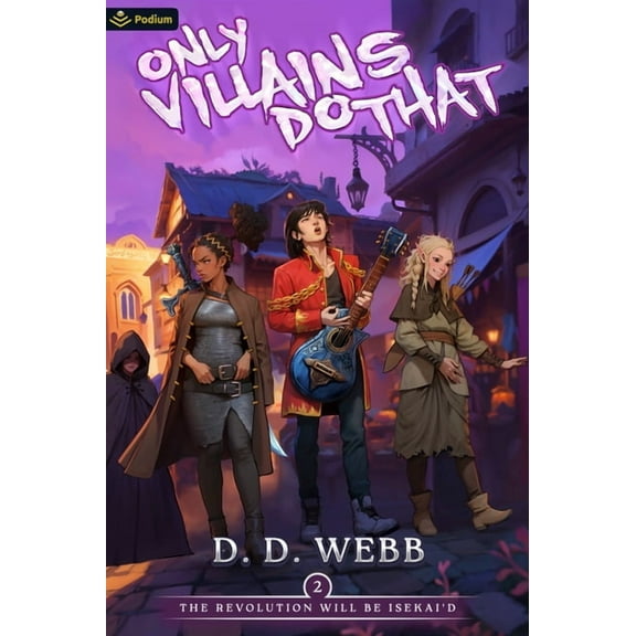 Only Villains Do That The Revolution Will Be Isekai'd: An Isekai Adventure, Book 2, (Paperback)