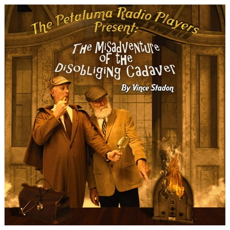 The Petaluma Radio Players Present: The Misadventure of the Disobliging Cadaver -