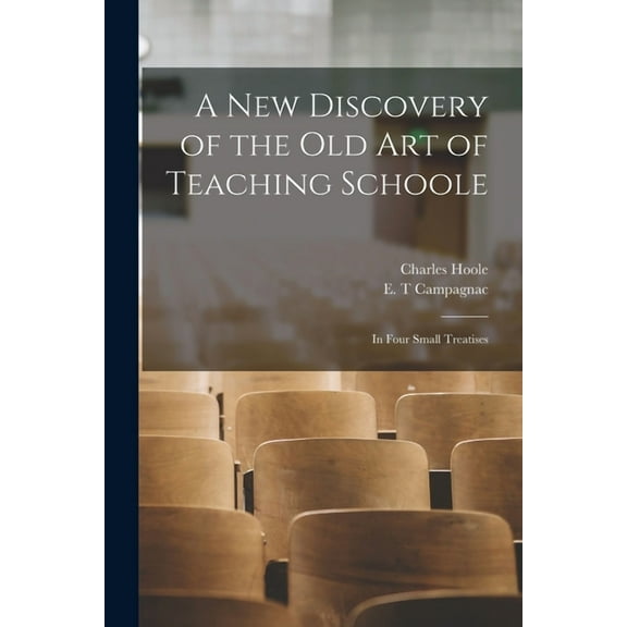 A New Discovery of the Old Art of Teaching Schoole: in Four Small Treatises, (Paperback)