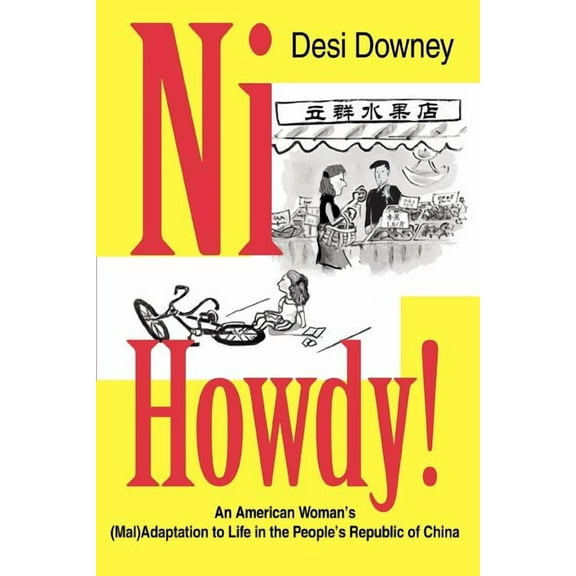 Ni Howdy!: An American Woman's (Mal)Adaptation to Life in the People's Republic of China, (Paperback)