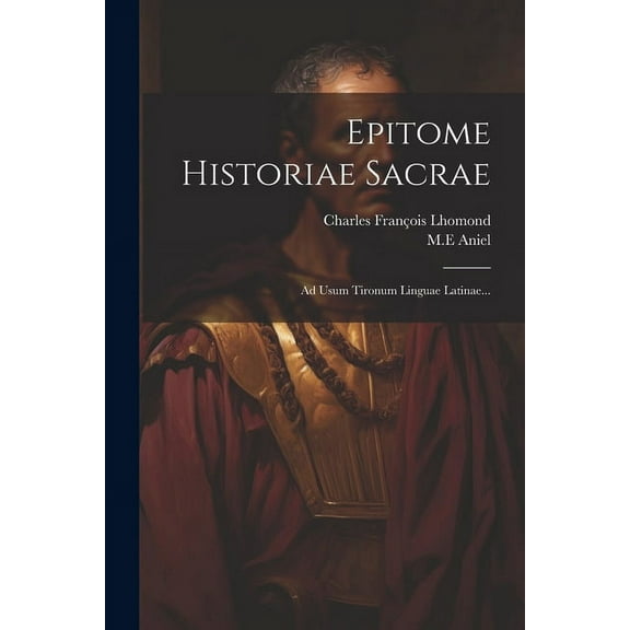 Epitome Historiae Sacrae: Ad Usum Tironum Linguae Latinae... (Paperback)