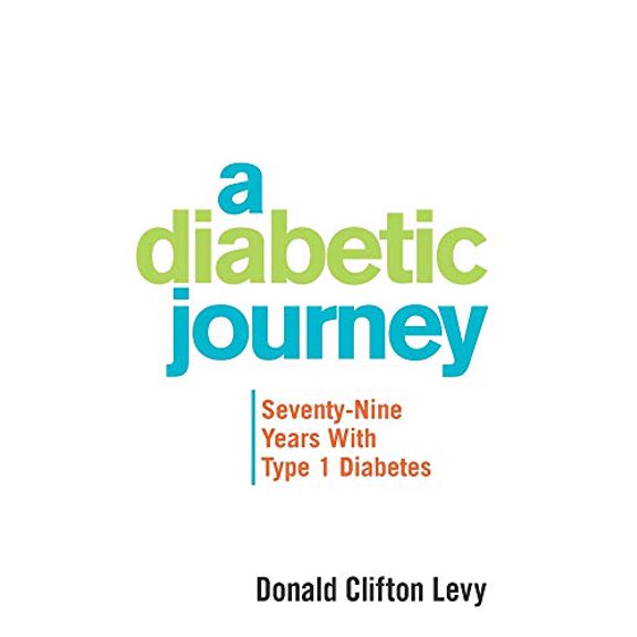 A Diabetic Journey: Seventy-nine Years With Type 1 Diabetes Hardcover 1664152970 9781664152977 Donald Clifton Levy