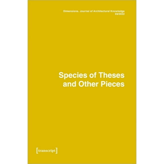 Dimensions. Journal of Architectural Kno Dimensions. Journal of Architectural Knowledge: Vol. 2, No. 3/2022: Species of Theses and Other Pieces, (Paperback)