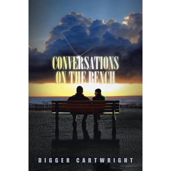 Conversations on the Bench: Life Lessons from the Wisest Man I Ever Knew (Paperback)