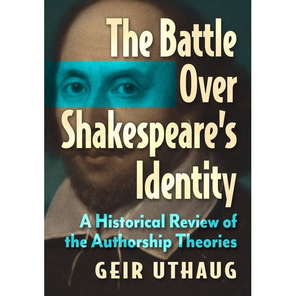 The Battle Over Shakespeare's Identity: A Historical Review of the Authorship Theories, (Paperback)
