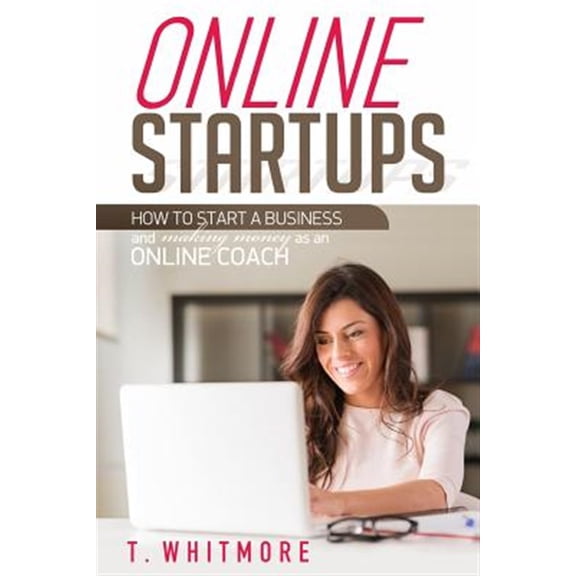 Pre-Owned Online Startups : How to Start a Business and Make Money As an Online Coach