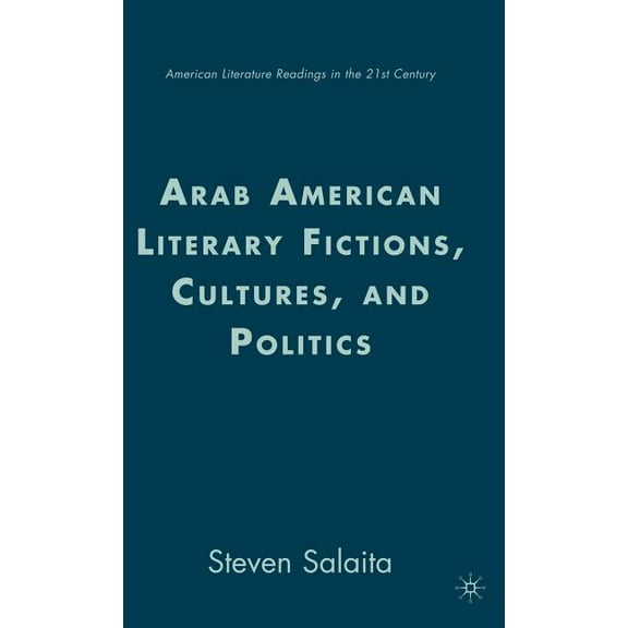American Literature Readings in the 21st Arab American Literary Fictions, Cultures, and Politics, (Hardcover)