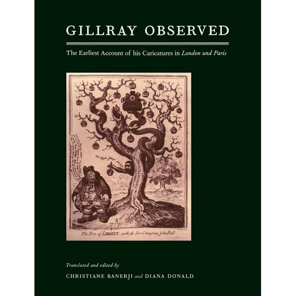 Gillray Observed: The Earliest Account of His Caricatures in London Und Paris, (Paperback)