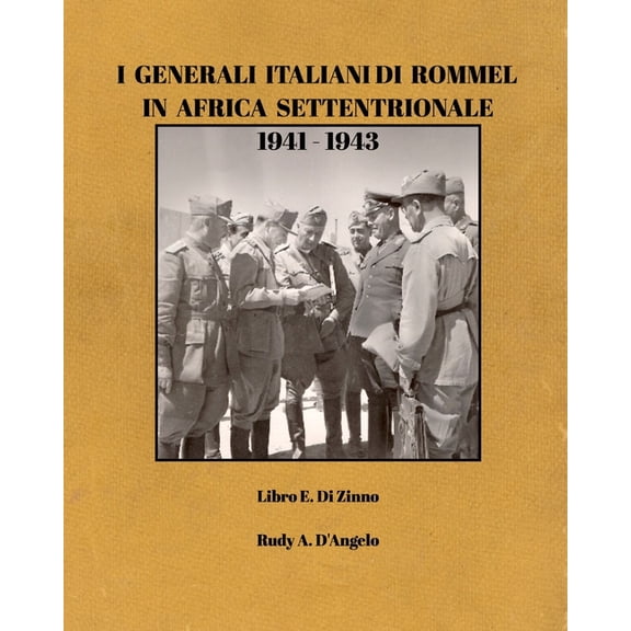 I Generali Italiani di Rommel in Africa Settentrionale 1941-1943: Rommel's Italian Generals in North Africa 1941-1943 (I, (Paperback)