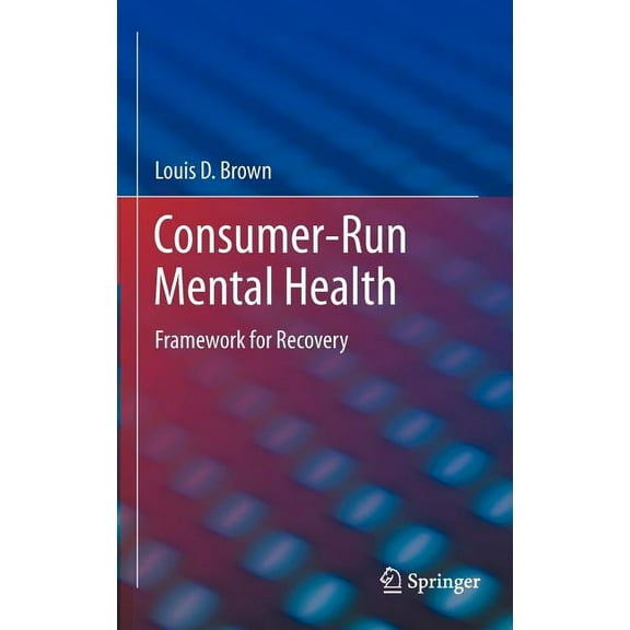 Consumer-Run Mental Health: Framework for Recovery, (Hardcover)