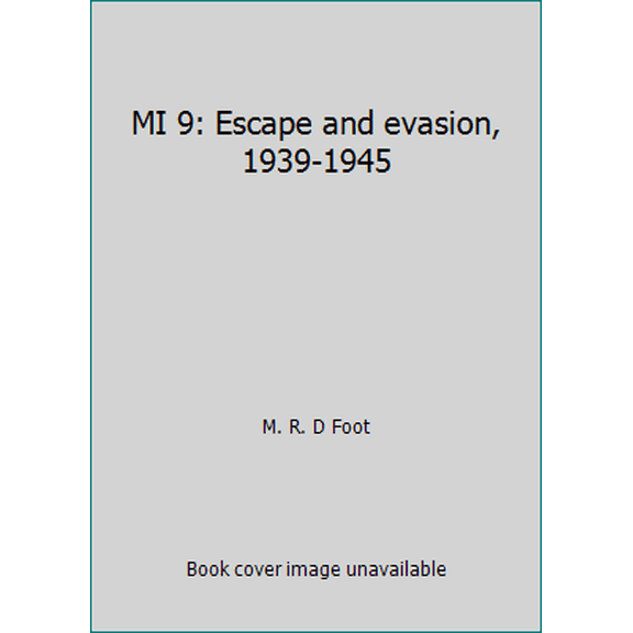 Pre-Owned MI 9: Escape and evasion, 1939-1945 (Hardcover) 0316288403 9780316288408
