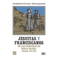 thumbnail image 1 of JESUITAS Y FRANCISCANOS EN LAS FRONTERAS DE NUEVA ESPAÑA, SIGLOS XVI-XIX SIGLO XXI EDITORES JOSE REFUGIO DE LA TORRE CURIEL, 1 of 2