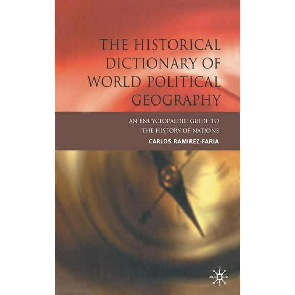 The Historical Dictionary of World Political Geography, (Hardcover)