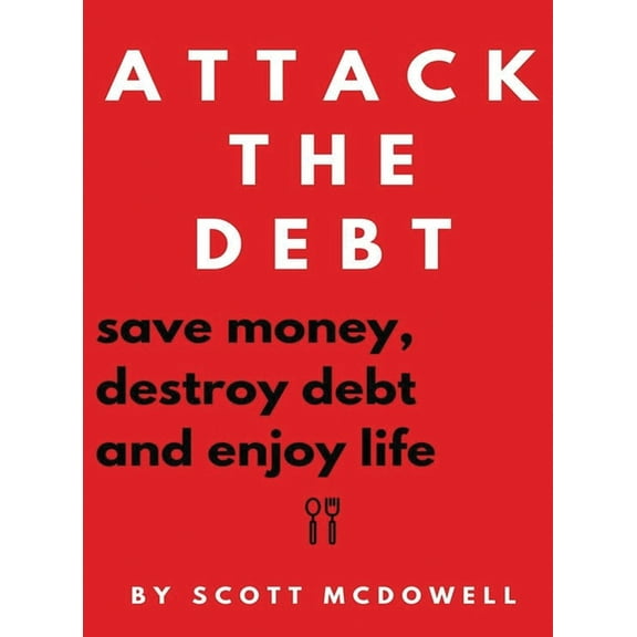 Attack the Debt: Save Money, Destroy Debt & Enjoy Life, (Hardcover)