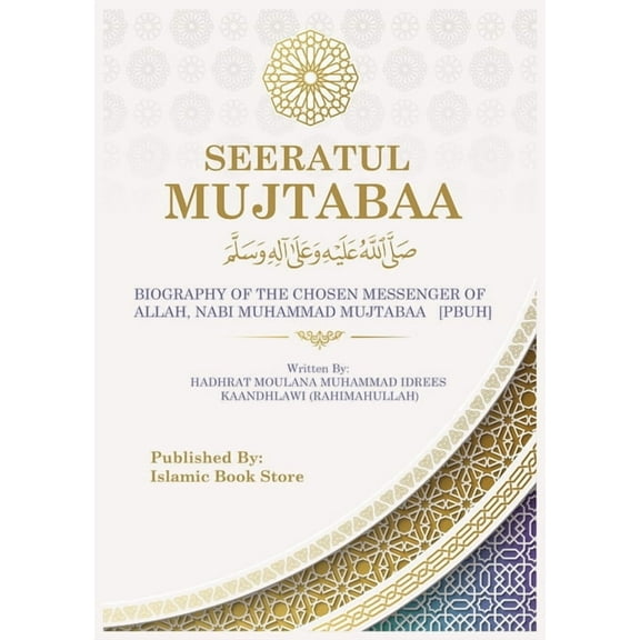 Seeratul Mujtabaa: BIOGRAPHY OF THE CHOSEN MESSENGER OF ALLAH, NABI MUHAMMAD MUJTABAA [PBUH] - The Life of Prophet Muham, (Paperback)