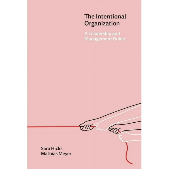 The Intentional Organization: A Leadership and Management Guide, (Hardcover)
