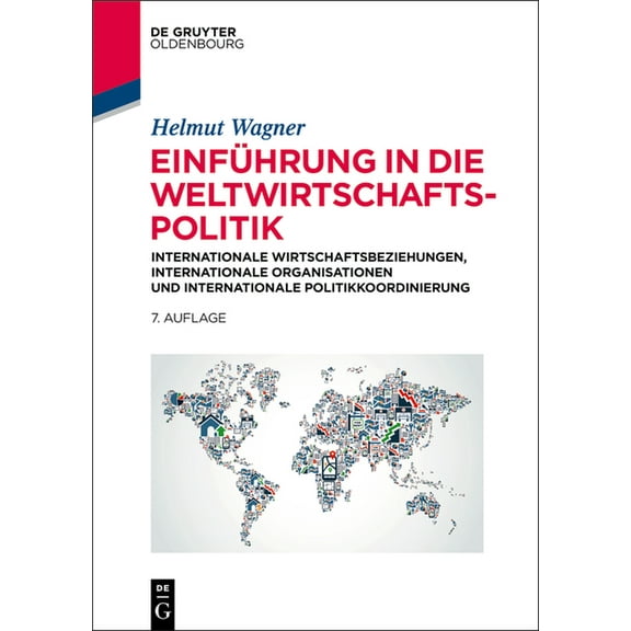 EinfÃ¼hrung in Die Weltwirtschaftspolitik: Internationale Wirtschaftsbeziehungen, Internationale Organisationen Und Inter, (Paperback)