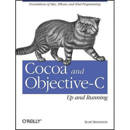 Cocoa and Objective-C: Up and Running: Foundations of Mac, iPhone, and iPad Programming