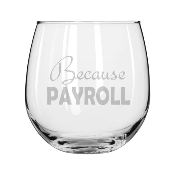 Wine Glass for Red or White Wine Gift Because Payroll HR Funny (16 oz Stemless)