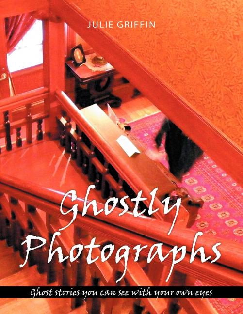 Ghostly Photographs Ghost Stories You Can See With Your Own Eyes Walmart Com