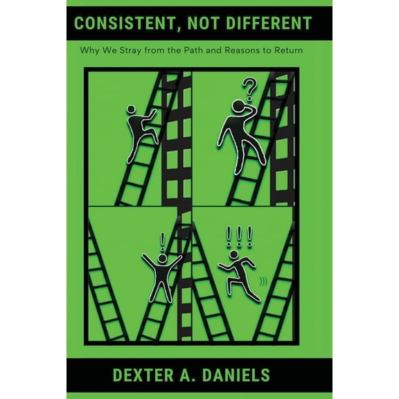 Consistent, Not Different: Why We Stray from the Path and Reasons to Return, (Paperback)