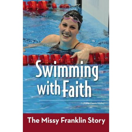 Swimming with Faith : The Missy Franklin Story (Missy Franklin Best Times)