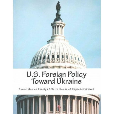 U.S. Foreign Policy Toward Ukraine: Hearing Before the Committee on Foreign Affairs House of Representatives One Hunddred Thirteenth Congress, Second Session, March 6, 2015