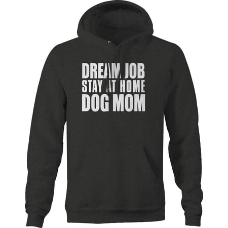 Dream Job Stay at Home Dog Mom Crazy Dog Lady pet Hoodies for Men Large Dark Gray