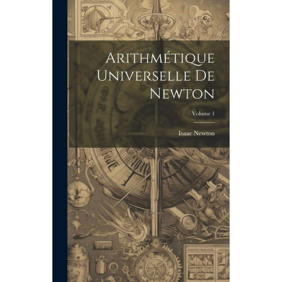 Arithmétique Universelle De Newton; Volume 1 (Hardcover)