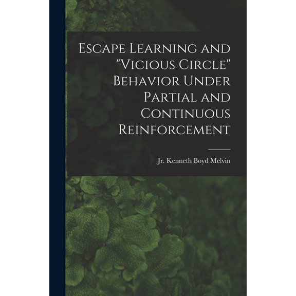 Escape Learning and "vicious Circle" Behavior Under Partial and Continuous Reinforcement, (Paperback)