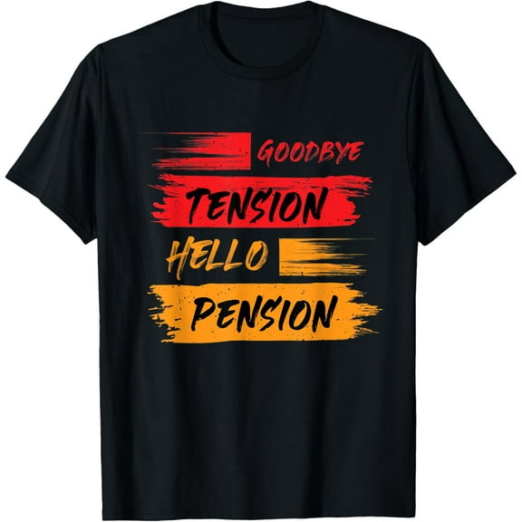 Retirement Goodbye Tension Hello Pension T-Shirt