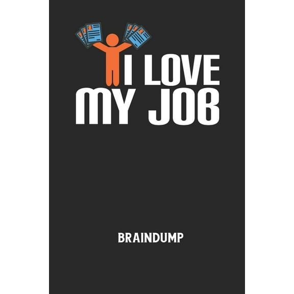 I LOVE MY JOB - Braindump: Arbeitsbuch, um Gedanken und Ideen niederzuschreiben - für einen freien Kopf und neue Inspiration! (Paperback)