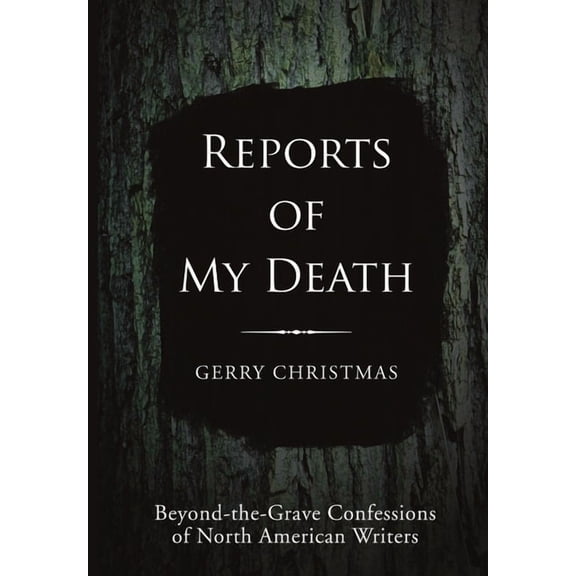 Reports of My Death: Beyond-the-Grave Confessions of North American Writers, (Hardcover)