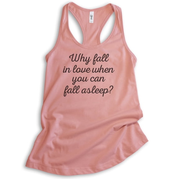 Why Fall In Love When You Can Fall Asleep Tank Top, Ladies Racerback Tank Top, Valentines Sarcastic Tank, Desert Pink, Medium
