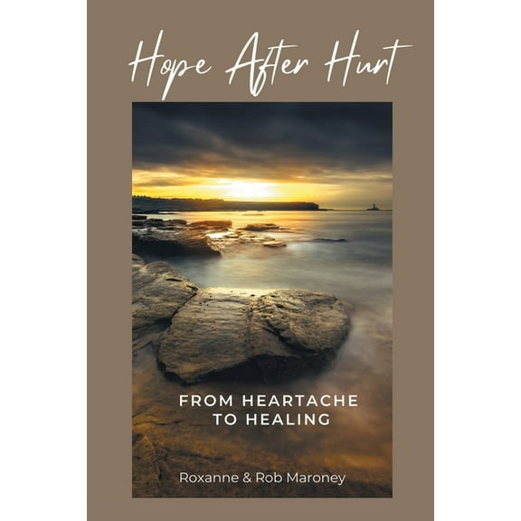 Hope After Hurt: From Heartache to Healing, (Paperback)