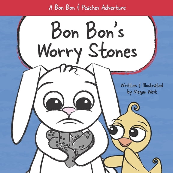 A Bon Bon and Peaches Adventure Bon Bon's Worry Stones: Christian Children's Picture Book about Fear, Worry, and Anxiety, (Paperback)