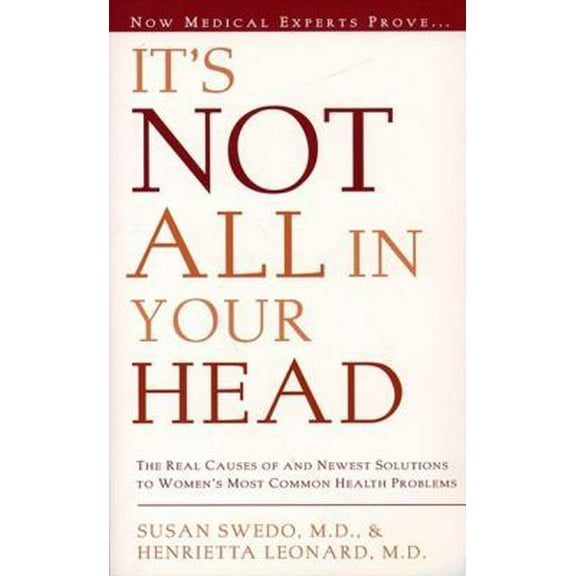 Pre-Owned It's Not All in Your Head: Now Women Can Discover the Real Causes of Their Most Commonly Misdiagnosed Health Problems (Paperback) 0062512870 9780062512871