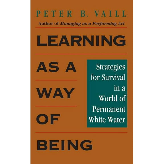 Jossey-Bass Leadership: Learning as a Way of Being: Strategies for Survival in a World of Permanent White Water (Hardcover)