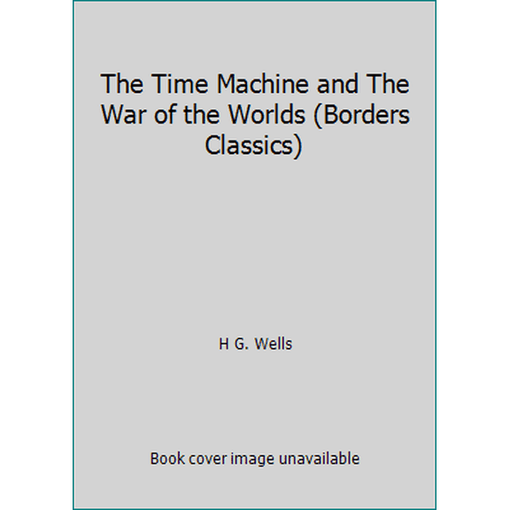 Pre-Owned The Time Machine and The War of the Worlds (Borders Classics) (Paperback) 158726465X 9781587264658