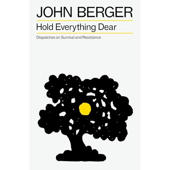 Pre-Owned Hold Everything Dear: Dispatches on Survival and Resistance (The Essential John Berger) Paperback