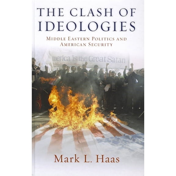 Clash of Ideologies : Middle Eastern Politics and American Security