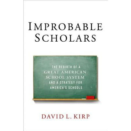 Improbable Scholars : The Rebirth of a Great American School System and a Strategy for America's