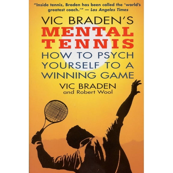 Vic Braden's Mental Tennis: How to Psych Yourself to a Winning Game, (Paperback)