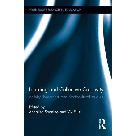 Routledge Research in Education Learning and Collective Creativity: Activity-Theoretical and Sociocultural Studies, (Hardcover)