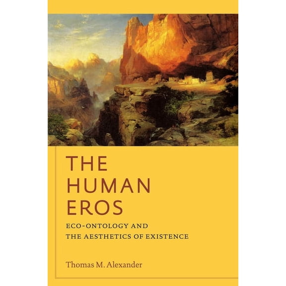 American Philosophy The Human Eros: Eco-Ontology and the Aesthetics of Existence, (Paperback)