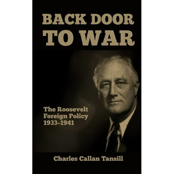Back Door to War: The Roosevelt Foreign Policy 1933-1941, (Hardcover)