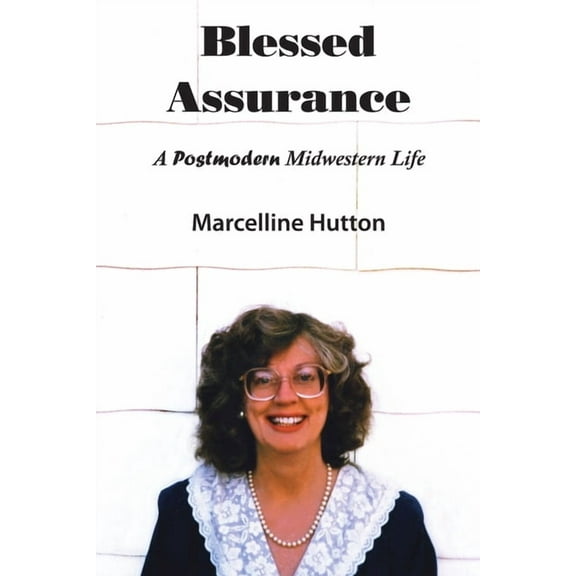 Blessed Assurance: A Postmodern Midwestern Life, (Paperback)