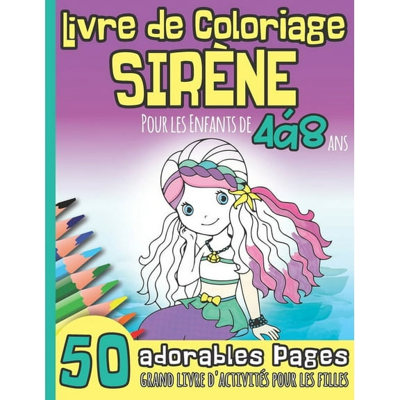 Livre de Coloriage SIRÈNE pour les Enfants de 4 à 8 Ans: Grand Livre d'Activité Pour Les Filles I Idée de Cadeau pour Noël ou Anniversaire I école Maternelle, Fête de la Sirène Cadeau petit (Paperback