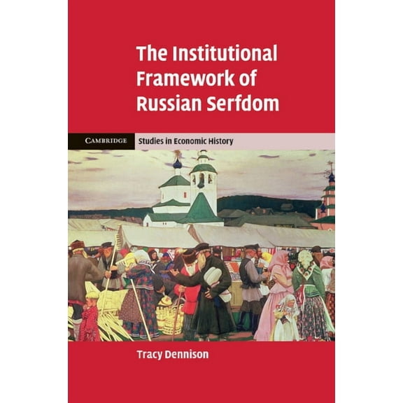 Cambridge Studies in Economic History -  The Institutional Framework of Russian Serfdom, (Paperback)