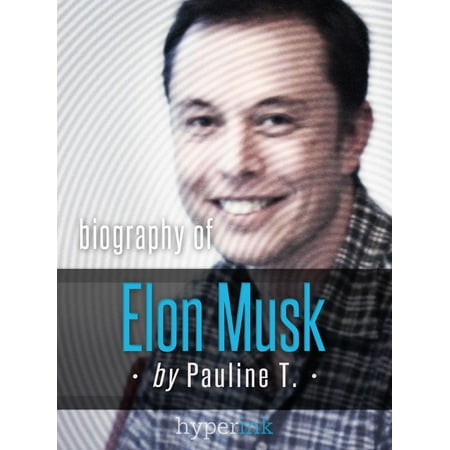 Elon Musk: Biography of the Mastermind Behind Paypal, SpaceX, and Tesla Motors -